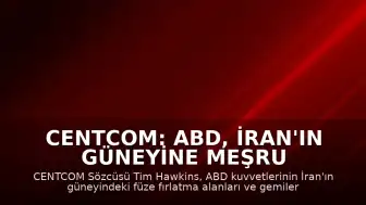 CENTCOM: ABD, İran'ın güneyine meşru müdafaa amaçlı saldırılar düzenledi