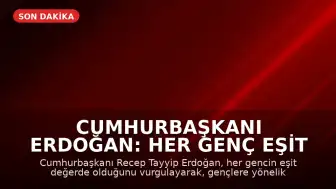 Cumhurbaşkanı Erdoğan: Her Genç Eşit Değerdedir