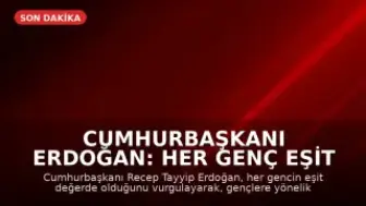 Cumhurbaşkanı Erdoğan: Her Genç Eşit Değerdedir