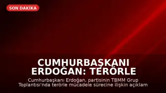 Cumhurbaşkanı Erdoğan: Terörle Mücadele Sürecini Tamamlayacağız
