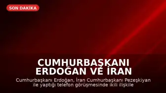 Cumhurbaşkanı Erdoğan ve İran Cumhurbaşkanı Pezeşkiyan Telefonda Görüştü