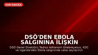DSÖ'den Ebola Salgınına İlişkin Açıklama: Vaka Sayılarında Artış Bekleniyor