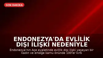 Endonezya'da Evlilik Dışı İlişki Nedeniyle Kadın ve Erkeğe Kamuoyunda Kırbaç Cezası