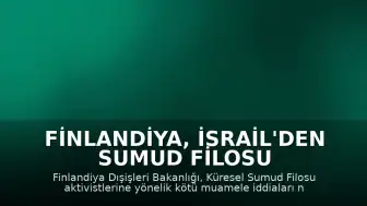 Finlandiya, İsrail'den Sumud Filosu Aktivistlerine Muamele Hakkında Açıklama Talep Edecek