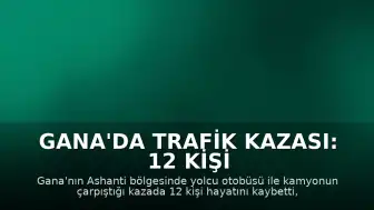 Gana'da Trafik Kazası: 12 Kişi Hayatını Kaybetti