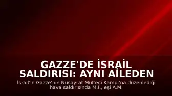 Gazze'de İsrail Saldırısı: Aynı Aileden 3 Kişi Hayatını Kaybetti