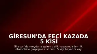 Giresun'da Feci Kazada 5 Kişi Hayatını Kaybetti, 6 Kişi Yaralandı