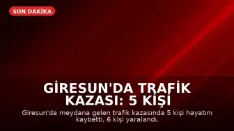 Giresun'da Trafik Kazası: 5 Kişi Hayatını Kaybetti, 6 Yaralı