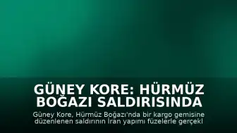 Güney Kore: Hürmüz Boğazı Saldırısında Kanıtlar İran'ı İşaret Ediyor