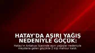 Hatay'da Aşırı Yağış Nedeniyle Göçük: 2 Kişi Mahsur Kaldı