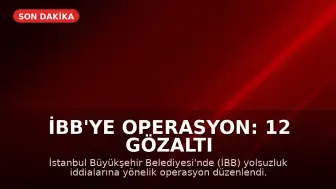 İBB'ye Operasyon: 12 Gözaltı