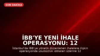 İBB'ye Yeni İhale Operasyonu: 12 Şüpheli Gözaltında