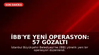İBB'ye Yeni Operasyon: 57 Gözaltı