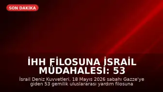 İHH Filosuna İsrail Müdahalesi: 53 Gemi Durduruldu
