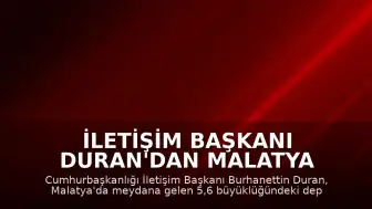 İletişim Başkanı Duran'dan Malatya Depremi Sonrası Açıklama