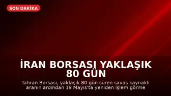 İran Borsası Yaklaşık 80 Gün Sonra Yeniden İşlem Görmeye Başladı