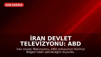İran Devlet Televizyonu: ABD Ordusu Hürmüz'den Çekilecek