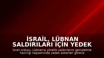 İsrail, Lübnan Saldırıları İçin Yedek Askerleri Göreve Çağırdı