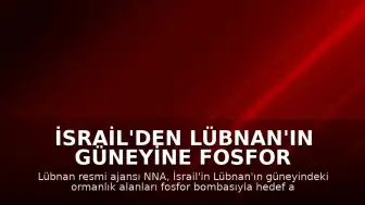 İsrail'den Lübnan'ın Güneyine Fosfor Bombasıyla Saldırı