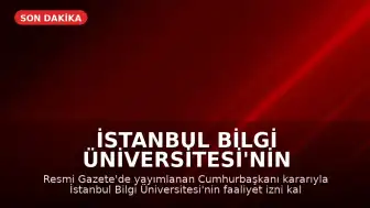 İstanbul Bilgi Üniversitesi'nin Faaliyet İzni Kaldırıldı