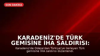 Karadeniz'de Türk Gemisine İHA Saldırısı: İki Denizci Yaralandı