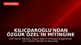 Kılıçdaroğlu'ndan Özgür Özel'in Mitingine Engelleme Girişimi: Vali'ye Başvuru Yapıldı