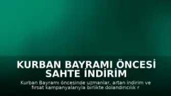 Kurban Bayramı Öncesi Sahte İndirim ve Dolandırıcılık Uyarısı