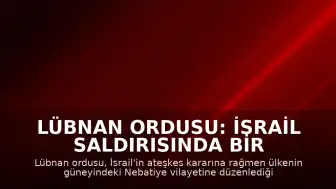 Lübnan Ordusu: İsrail Saldırısında Bir Askerimiz Hayatını Kaybetti