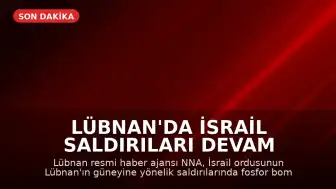 Lübnan'da İsrail Saldırıları Devam Ediyor: Fosfor Bombası İddiası Ortaya Atıldı