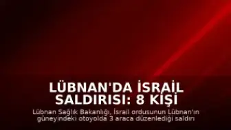 Lübnan'da İsrail Saldırısı: 8 Kişi Hayatını Kaybetti
