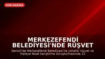 Merkezefendi Belediyesi'nde Rüşvet Operasyonu: 13 Gözaltı