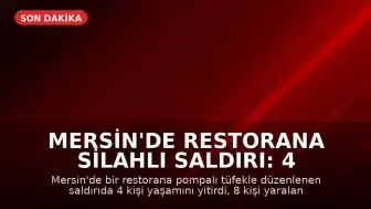 Mersin'de Restorana Silahlı Saldırı: 4 Ölü, 8 Yaralı