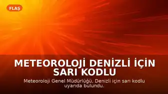 Meteoroloji Denizli için Sarı Kodlu Uyarıda Bulundu: Kuvvetli Yağış Bekleniyor