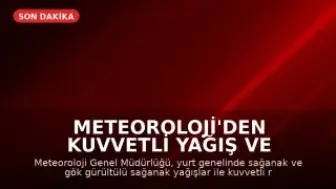 Meteoroloji'den Kuvvetli Yağış ve Fırtına Uyarısı