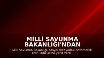 Milli Savunma Bakanlığı'ndan Seferberlik Çağrısı İddialarına Açıklama