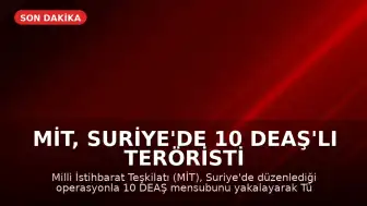 MİT, Suriye'de 10 DEAŞ'lı teröristi Türkiye'ye getirdi