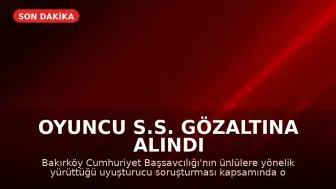 Oyuncu S.S. Gözaltına Alındı