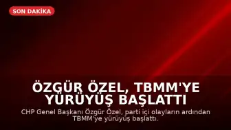 Özgür Özel, TBMM'ye Yürüyüş Başlattı