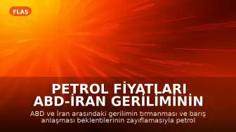 Petrol Fiyatları ABD-İran Geriliminin Tırmanmasıyla Yükseldi