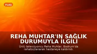 Reha Muhtar'ın Sağlık Durumuyla İlgili Açıklama: Kalp Yetmezliği Teşhisi Konuldu