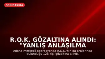 R.O.K. Gözaltına Alındı: "Yanlış Anlaşılma Var"