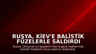 Rusya, Kiev'e Balistik Füzelerle Saldırdı
