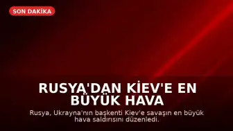 Rusya'dan Kiev'e En Büyük Hava Saldırısı: Balistik ve Hipersonik Füzeler Kullanıldı
