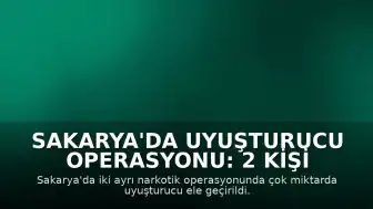 Sakarya'da Uyuşturucu Operasyonu: 2 Kişi Tutuklandı
