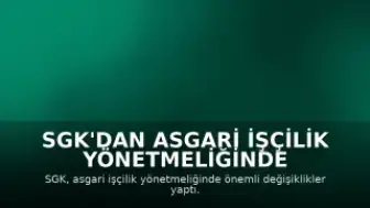 SGK'dan Asgari İşçilik Yönetmeliğinde Güncelleme