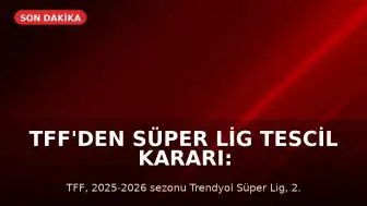 TFF'den Süper Lig Tescil Kararı: Galatasaray Şampiyon, 3 Takım Küme Düştü