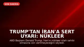 Trump'tan İran'a Sert Uyarı: Nükleer Silaha Sahip Olmalarına İzin Vermeyeceğiz