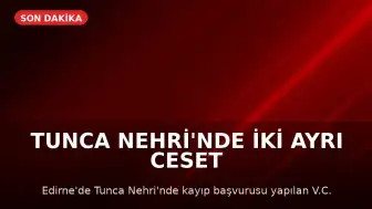 Tunca Nehri'nde İki Ayrı Ceset Bulundu