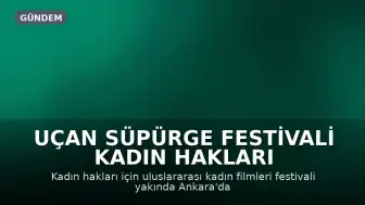 Uçan Süpürge Festivali Kadın Hakları Temasıyla Ankara'da Başlıyor
