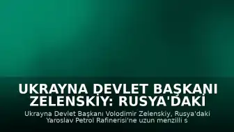 Ukrayna Devlet Başkanı Zelenskiy: Rusya'daki Yaroslav Petrol Rafinerisi'ne Saldırdık